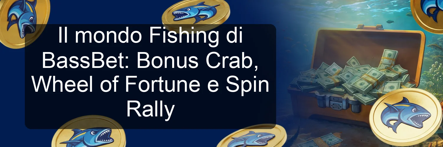 Il mondo Fishing di BassBet: Bonus Crab, Wheel of Fortune e Spin Rally Il mondo Fishing di BassBet: Bonus Crab, Wheel of Fortune e Spin Rally